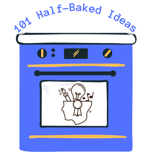 101 Half Baked Ideas